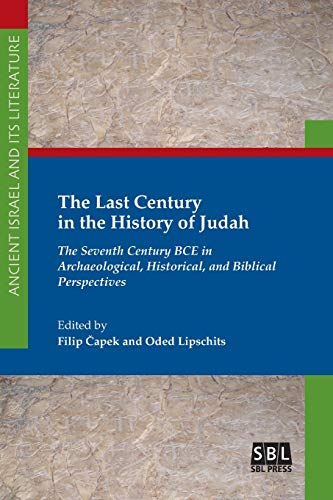 Beispielbild fr The Last Century in the History of Judah: The Seventh Century BCE in Archaeological, Historical, and Biblical Perspectives (Ancient Israel and Its Literature, 37) zum Verkauf von PlumCircle