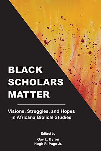 Imagen de archivo de Black Scholars Matter: Visions, Struggles, and Hopes in Africana Biblical Studies (Resources for Biblical Study 100) a la venta por GF Books, Inc.