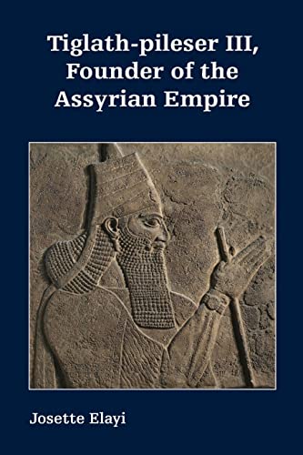 Beispielbild fr Tiglath-Pileser III, Founder of the Assyrian Empire (Archaeology and Biblical Studies, 31) zum Verkauf von Dorothy Meyer - Bookseller
