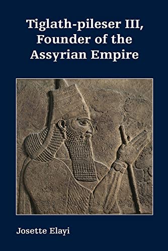 Stock image for Tiglath-Pileser III, Founder of the Assyrian Empire (Archaeology and Biblical Studies, 31) for sale by Dorothy Meyer - Bookseller