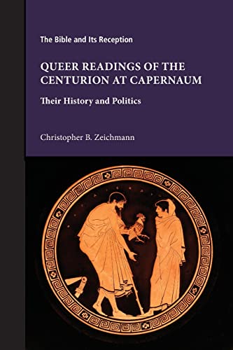 Stock image for Queer Readings of the Centurion at Capernaum: Their History and Politics for sale by GreatBookPrices