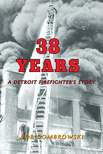 Stock image for 38 Years: A Detroit Firefighter's Story: A Detroit Firefighter's Story for sale by ThriftBooks-Dallas