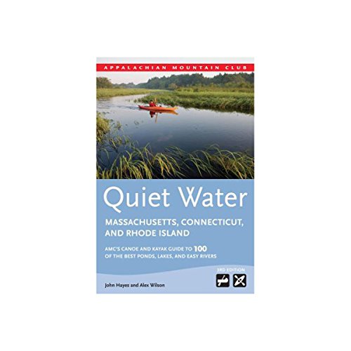Stock image for Quiet Water Massachusetts, Connecticut, and Rhode Island: AMC's Canoe And Kayak Guide To 100 Of The Best Ponds, Lakes, And Easy Rivers (AMC Quiet Water Series) for sale by Book Deals
