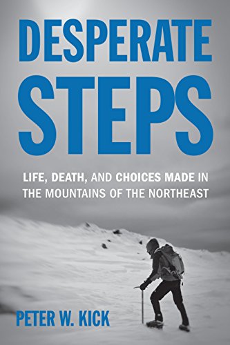Stock image for Desperate Steps: Life, Death, and Choices Made in the Mountains of the Northeast for sale by More Than Words