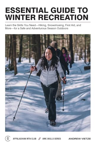 Imagen de archivo de Essential Guide to Winter Recreation - Learn the Skills You Need : Hiking, Snowshoeing, First Aid, and More - For a Safe and Adventurous Season Outdoors a la venta por Better World Books