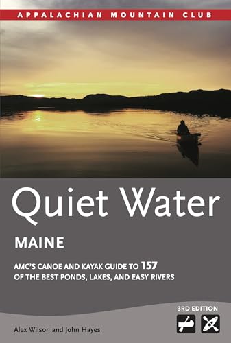 Stock image for Quiet Water Maine: AMC  s Canoe and Kayak Guide to 157 of the Best Ponds, Lakes, and Easy Rivers (AMC Quiet Water Series) for sale by GoldenWavesOfBooks