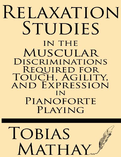 Stock image for Relaxation Studies in the Muscular Discriminations Required for Touch, Agility and Expression in Pianoforte Playing for sale by HPB Inc.