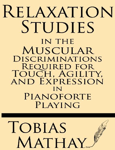 

Relaxation Studies in the Muscular Discriminations Required for Touch, Agility and Expression in Pianoforte Playing