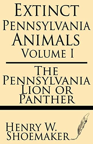 Stock image for Extinct Pennsylvania Animals (Volume 1): The Pennsylvania Lion or Panther for sale by GreatBookPrices