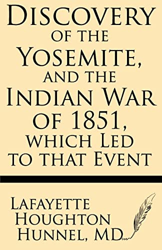 9781628450668: Discovery of the Yosemite, and the Indian War of 1851, which Led to that Event