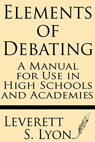 Beispielbild fr Elements of Debating: A Manual for Use in High Schools and Academies zum Verkauf von Books From California