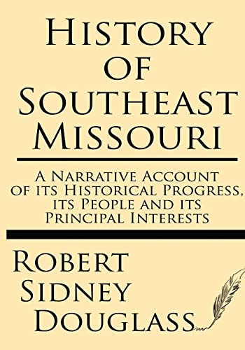 Beispielbild fr History of Southeast Missouri: A Narrative Account of its Historical Progress, its People and its Principal Interests zum Verkauf von BooksRun