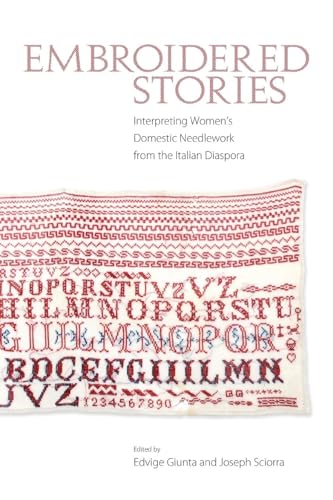 Beispielbild fr Embroidered Stories: Interpreting Women's Domestic Needlework from the Italian Diaspora zum Verkauf von Midtown Scholar Bookstore