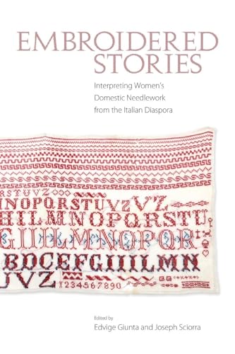 9781628460131: Embroidered Stories: Interpreting Women's Domestic Needlework from the Italian Diaspora