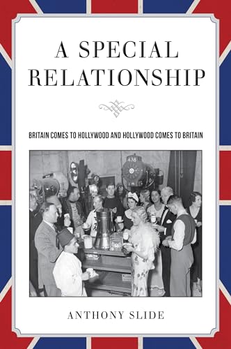 9781628460872: A Special Relationship: Britain Comes to Hollywood and Hollywood Comes to Britain