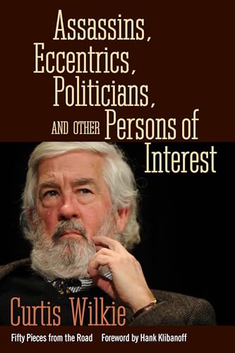 Stock image for Assassins, Eccentrics, Politicians, and Other Persons of Interest : Fifty Pieces from the Road for sale by Better World Books