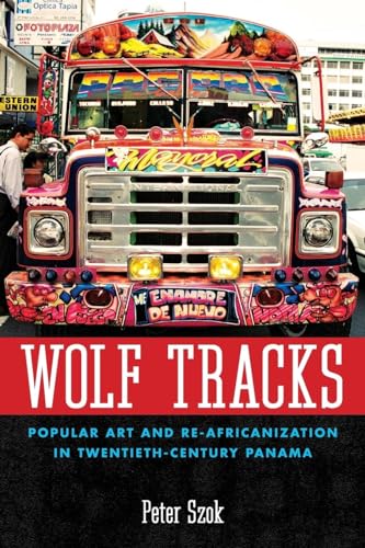 9781628461725: Wolf Tracks: Popular Art and Re-Africanization in Twentieth-Century Panama (Caribbean Studies Series)