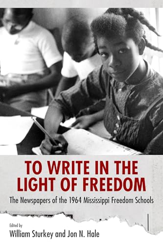 Beispielbild fr To Write in the Light of Freedom: The Newspapers of the 1964 Mississippi Freedom Schools (Margaret Walker Alexander Series in African American Studies) zum Verkauf von HPB-Ruby