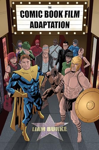 Imagen de archivo de The Comic Book Film Adaptation: Exploring Modern Hollywood's Leading Genre a la venta por Midtown Scholar Bookstore