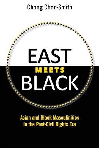 9781628462050: East Meets Black: Asian and Black Masculinities in the Post-Civil Rights Era