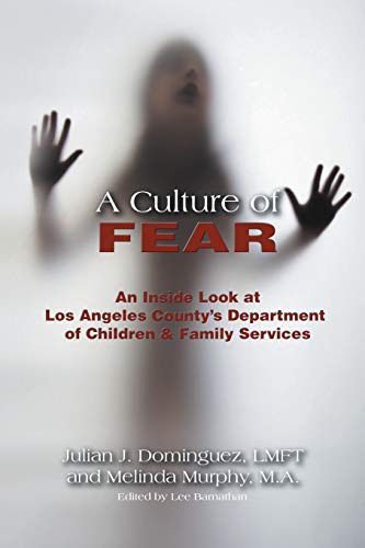 Imagen de archivo de A Culture of Fear: An Inside Look at Los Angeles County's Department of Children & Family Services a la venta por Books From California