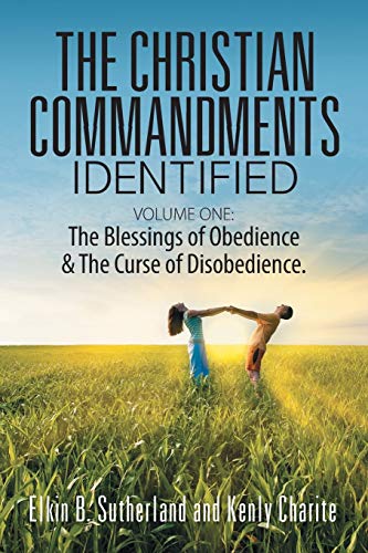 Stock image for The Christian Commandments Identified - Volume One: The Blessings of Obedience & The Curse of Disobedience. for sale by Lucky's Textbooks