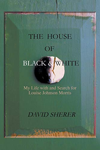 Stock image for The House of Black and White : My Life with and Search for Louise Johnson Morris for sale by Better World Books