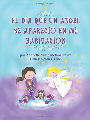 9781628577631: El Dia Que Un Angel Se Aparecio En Mi Habitacion