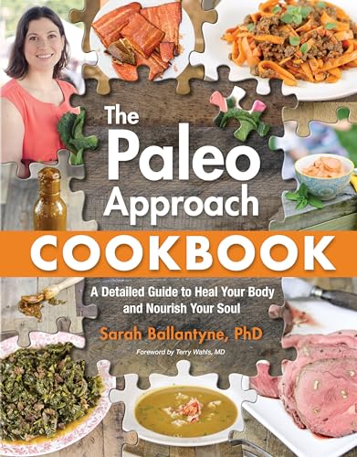 The Paleo Approach Cookbook: A Detailed Guide to Heal Your Body and Nourish Your Soul