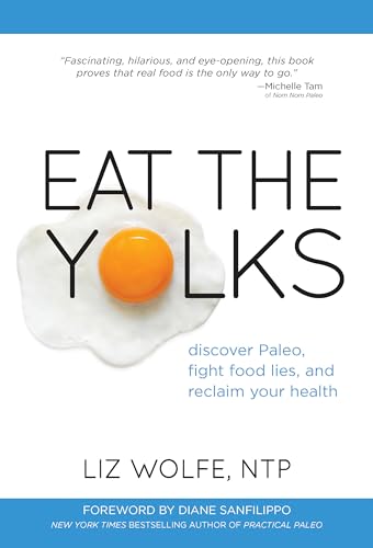 Beispielbild fr Eat the Yolks : Discover Paleo, Fight Food Lies, and Reclaim Your Health zum Verkauf von Better World Books