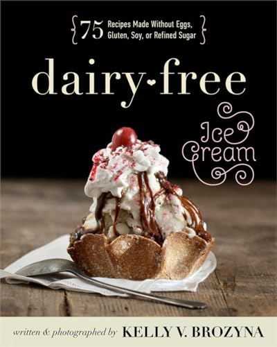 Stock image for Dairy-Free Ice Cream: 75 Recipes Made Without Eggs, Gluten, Soy, or Refined Sugar for sale by Byrd Books