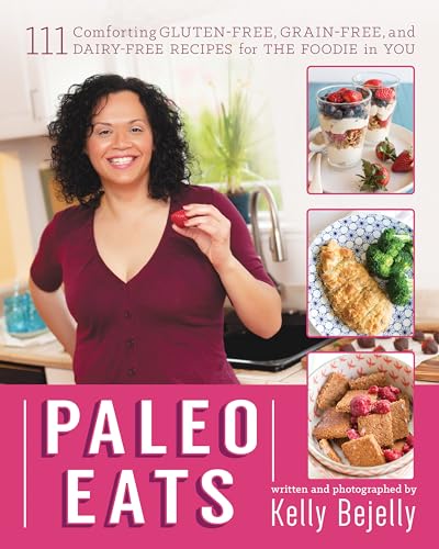Paleo Eats: 111 Comforting Gluten-Free, Grain-Free and Dairy-Free Recipes for the Foodie in You.