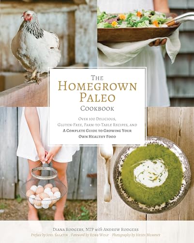 Imagen de archivo de The Homegrown Paleo Cookbook: Over 100 Delicious, Gluten-Free, Farm-to-Table Recipes, and a Complete Guide to Growing Your Own Healthy Food a la venta por Ergodebooks