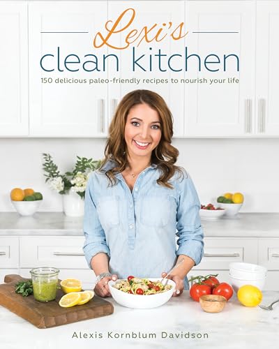 Stock image for Lexi's Clean Kitchen: 150 Delicious Paleo-Friendly Recipes to Nourish Your Life for sale by Jenson Books Inc