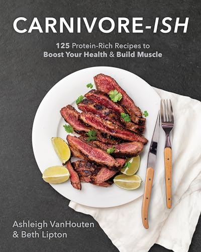 9781628601473: Carnivore-ish: 125 Protein-Rich Recipes to Boost Your Health and Build Muscle