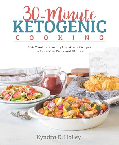 Stock image for 30 Minute Ketogenic Cooking: 50+ Mouthwatering Low-Carb Recipes to Save You Time and Money for sale by SecondSale