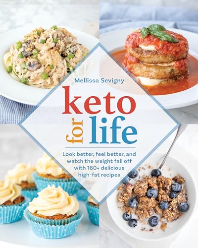 Stock image for Keto for Life: Look Better, Feel Better, and Watch the Weight Fall Off with 160+ Delicious High -Fat Recipes for sale by OwlsBooks