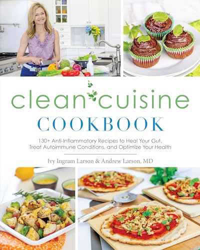 Stock image for Clean Cuisine Cookbook: 130+ Anti-Inflammatory Recipes to Heal Your Gut, Treat Autoimmune Conditions, an d Optimize Your Health for sale by Goodwill of Colorado