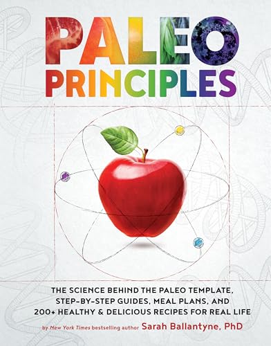 Stock image for Paleo Principles: The Science Behind the Paleo Template, Step-by-Step Guides, Meal Plans, and 200+ Healthy & Delicious Recipes for Real Life (1) for sale by SecondSale