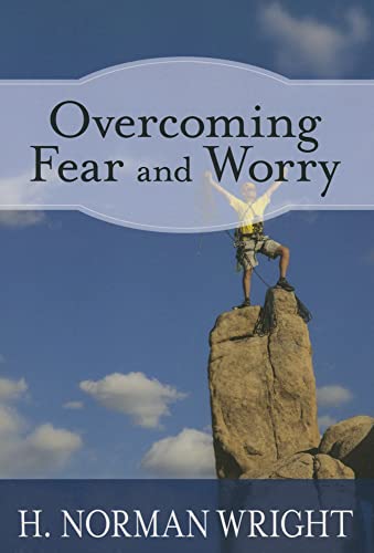 Stock image for Overcoming Fear And Worry By H. Norman Wright for sale by SecondSale