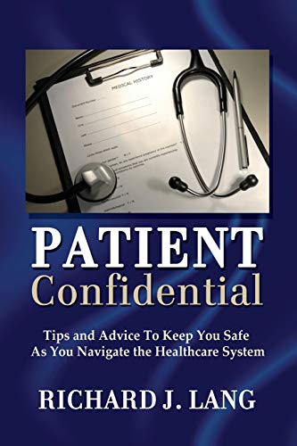 Imagen de archivo de Patient Confidential: Tips and Advice to Keep You Safe As You Navigate the Healthcare System a la venta por ThriftBooks-Atlanta