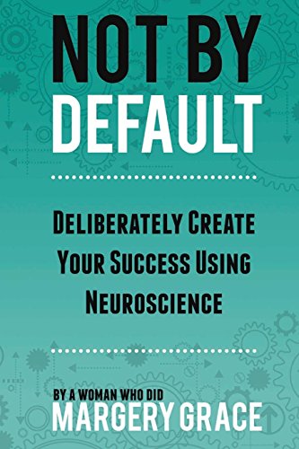 Stock image for Not by Default: Deliberately Create Your Success Using Neuroscience for sale by ThriftBooks-Atlanta