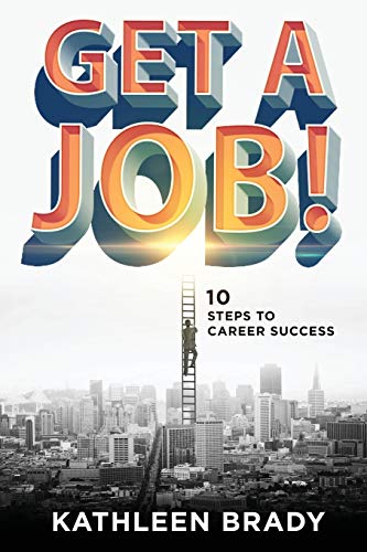 9781628651577: Get A Job!: 10 Steps to Career Success