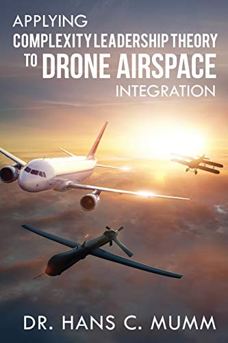 Stock image for Applying Complexity Leadership Theory to Drone Airspace Integration Mumm, Hans for sale by Michigander Books