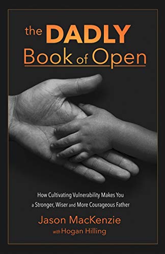 Beispielbild fr The DADLY Book of Open: How Cultivating Vulnerability Makes You a Stronger, Wiser and More Courageous Father zum Verkauf von ThriftBooks-Atlanta