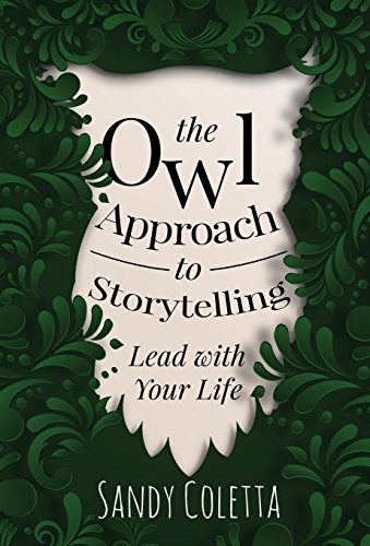 Beispielbild fr The Owl Approach to Storytelling: Lead With Your Life zum Verkauf von SecondSale