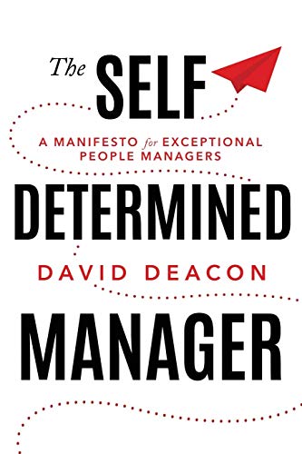 Stock image for The Self Determined Manager: A Manifesto for Exceptional People Managers for sale by SecondSale