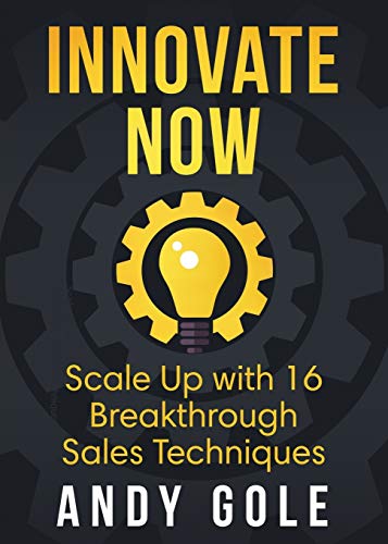 Stock image for Innovate Now: Scale Up with 16 Breakthrough Sales Techniques for sale by Big River Books