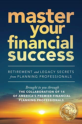 Imagen de archivo de Master Your Financial Success: Retirement and Legacy Secrets from Planning Professionals a la venta por Gulf Coast Books
