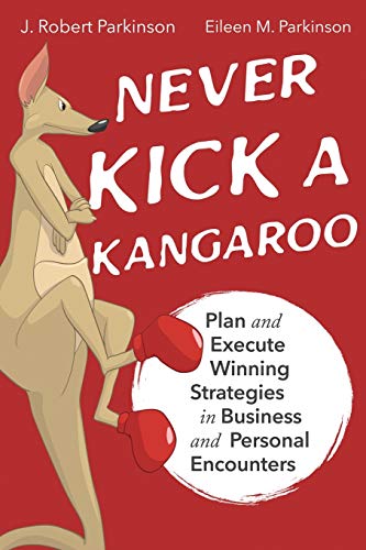 Stock image for Never Kick a Kangaroo: Plan and Execute Winning Strategies in Business and Personal Encounters for sale by Big River Books